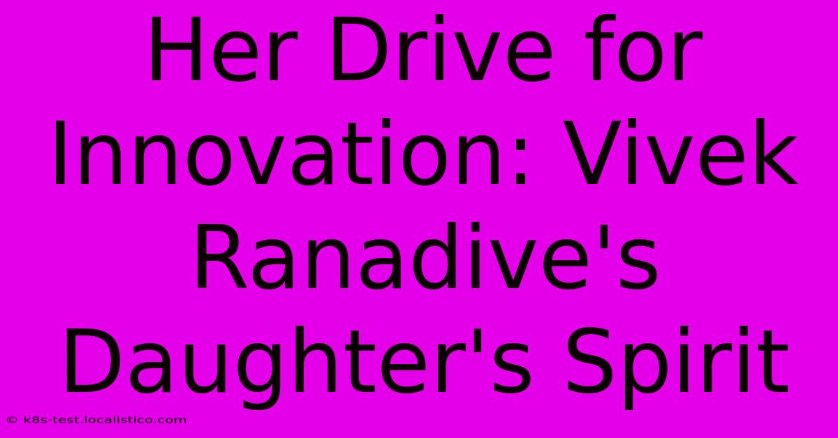 Her Drive For Innovation: Vivek Ranadive's Daughter's Spirit