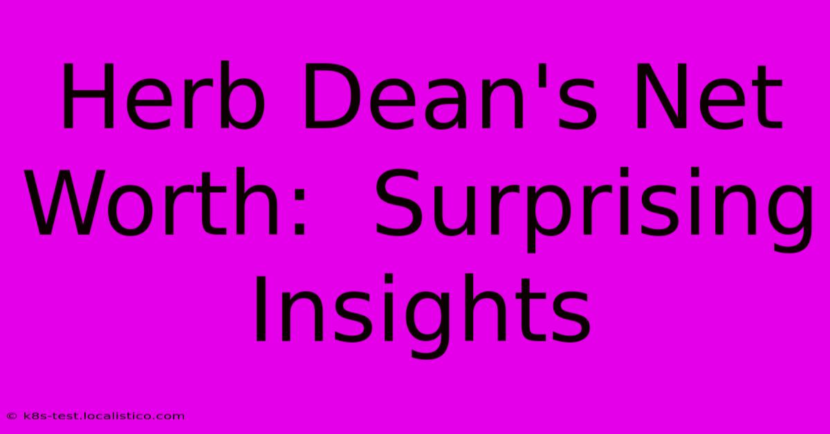 Herb Dean's Net Worth:  Surprising Insights