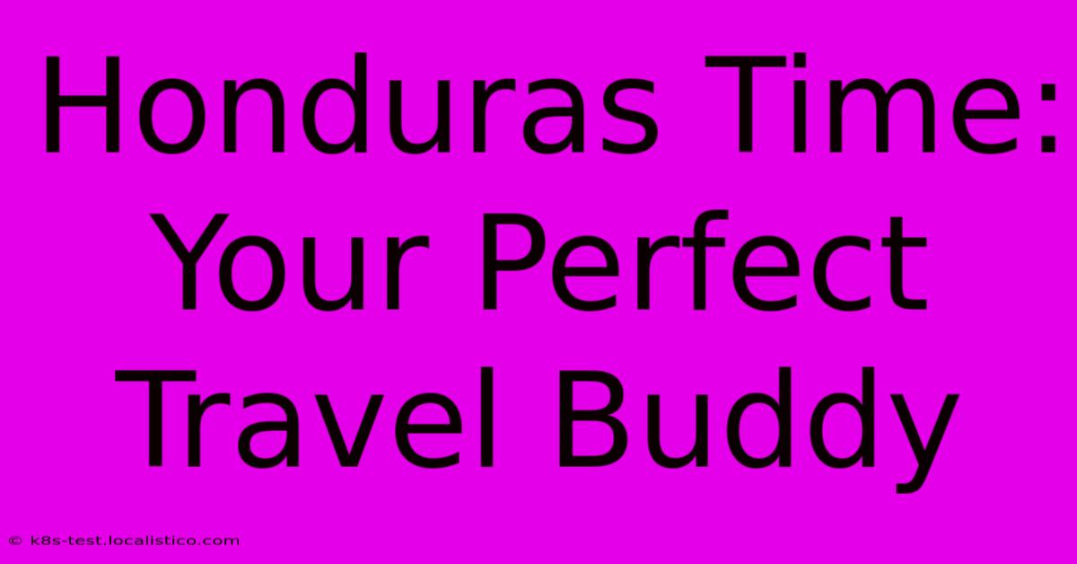 Honduras Time: Your Perfect Travel Buddy