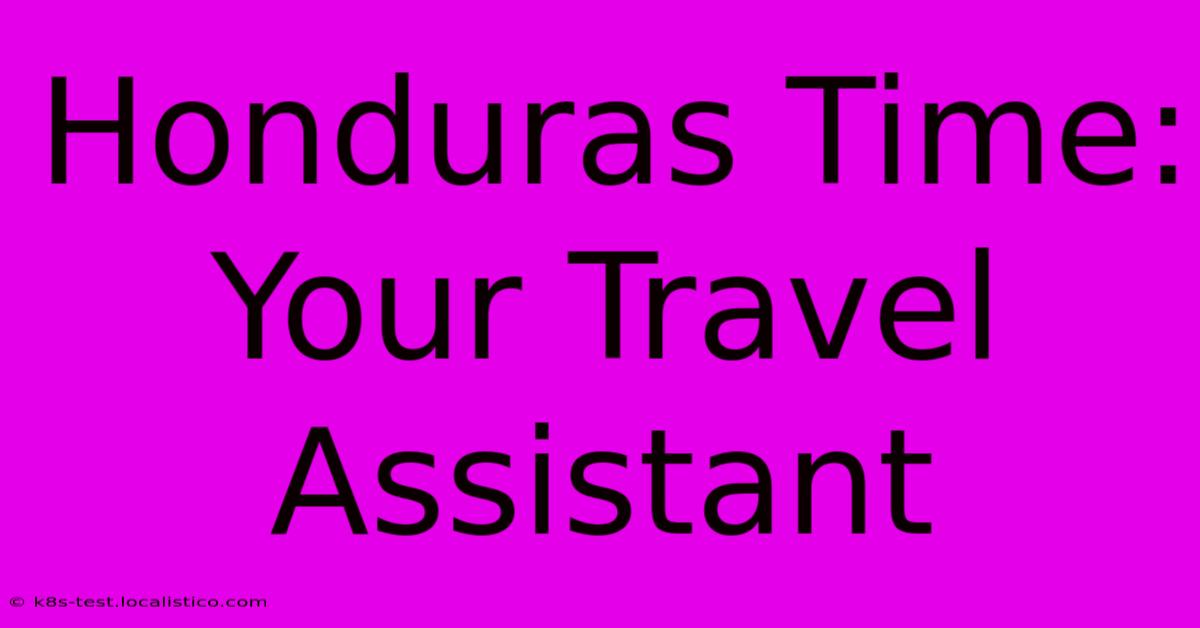 Honduras Time: Your Travel Assistant