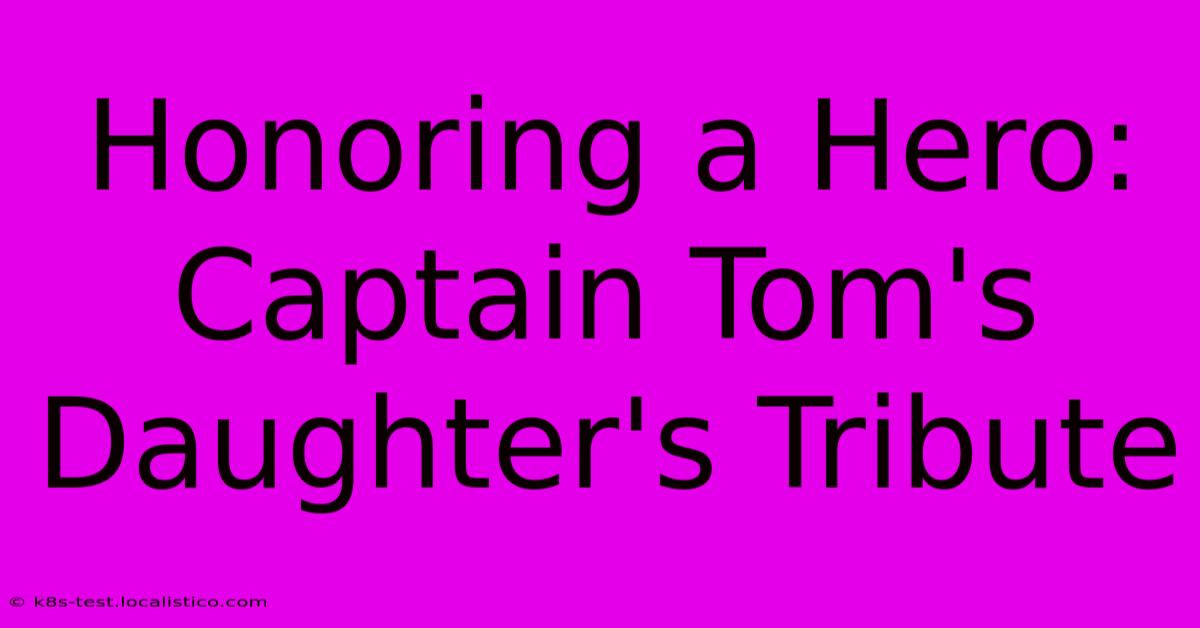 Honoring A Hero: Captain Tom's Daughter's Tribute