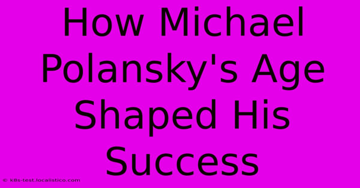 How Michael Polansky's Age Shaped His Success