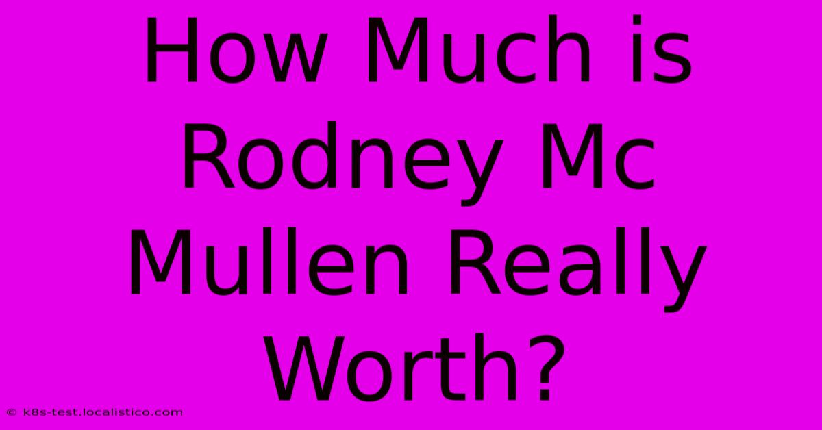 How Much Is Rodney Mc Mullen Really Worth?