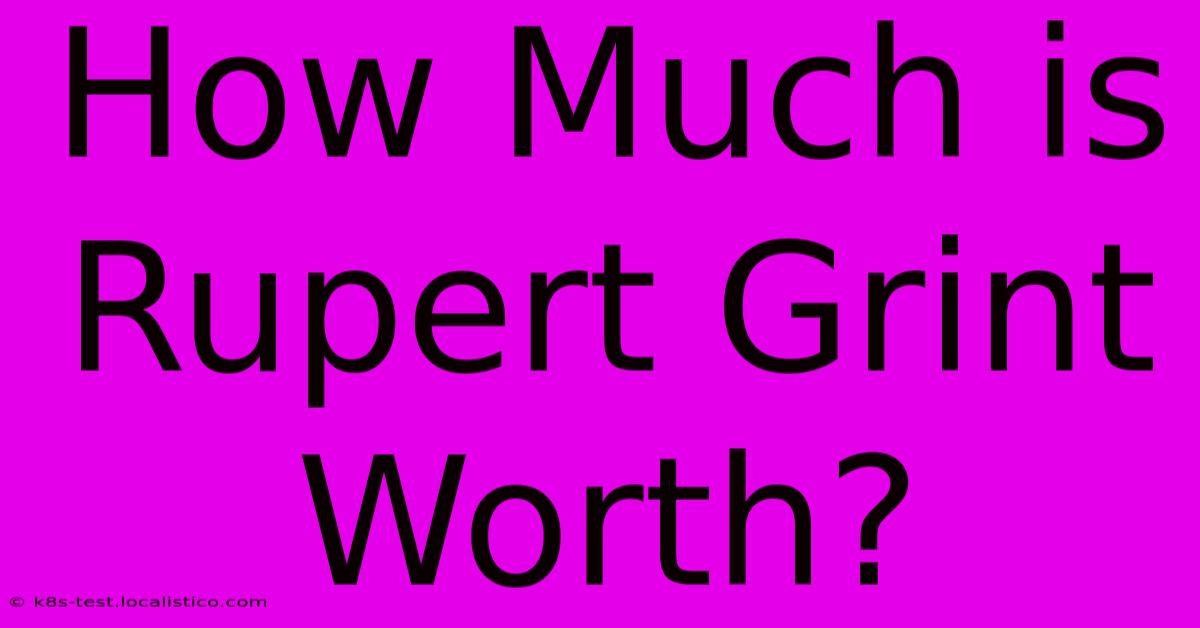 How Much Is Rupert Grint Worth?