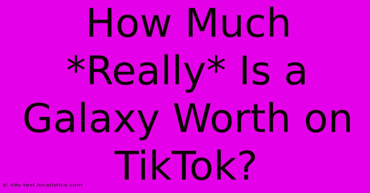 How Much *Really* Is A Galaxy Worth On TikTok?