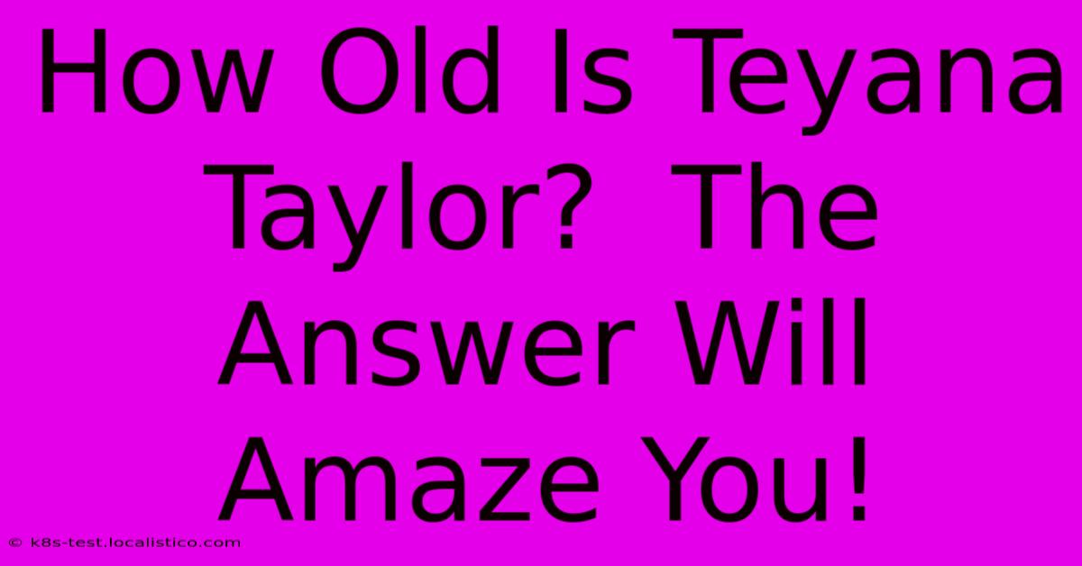 How Old Is Teyana Taylor?  The Answer Will Amaze You!