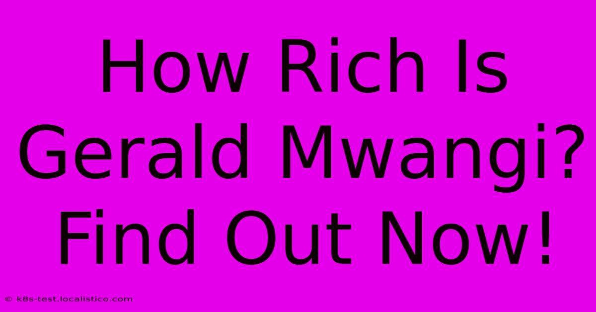 How Rich Is Gerald Mwangi? Find Out Now!