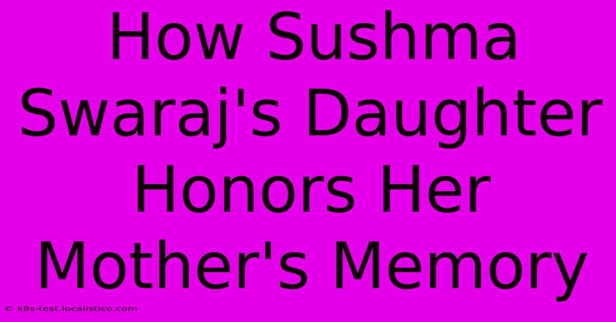 How Sushma Swaraj's Daughter Honors Her Mother's Memory