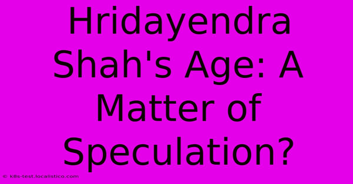 Hridayendra Shah's Age: A Matter Of Speculation?