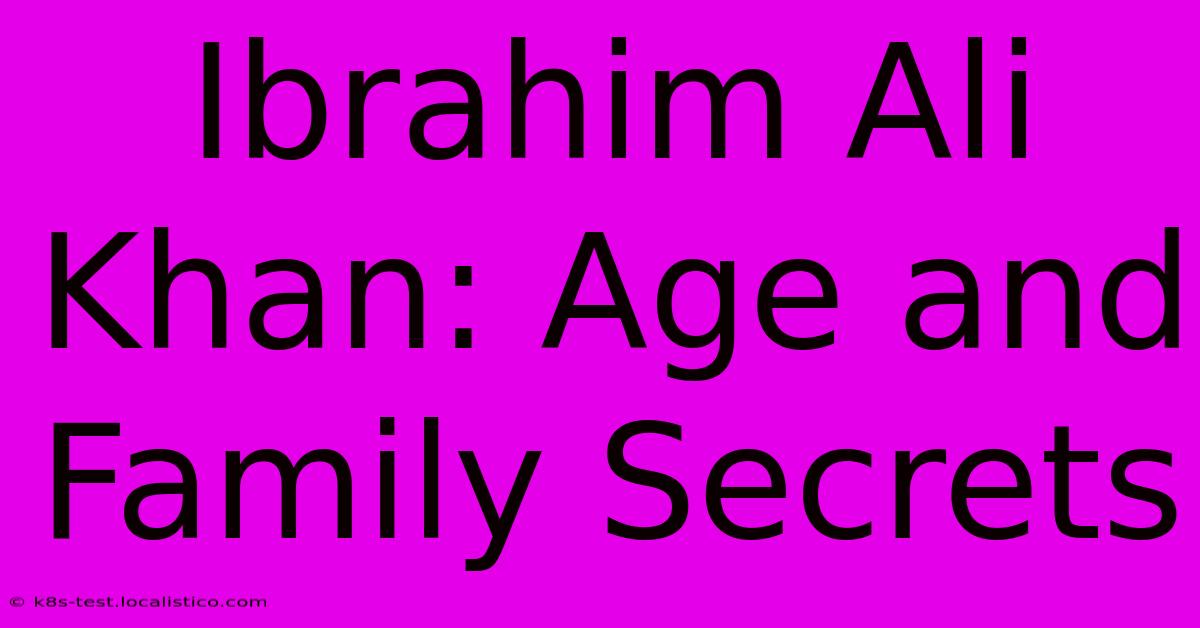 Ibrahim Ali Khan: Age And Family Secrets