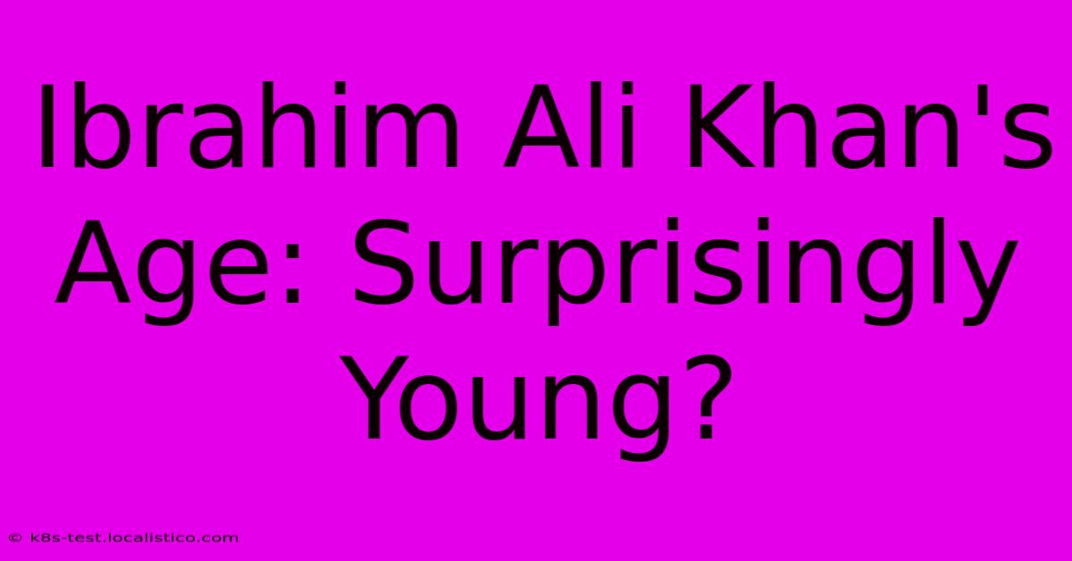 Ibrahim Ali Khan's Age: Surprisingly Young?