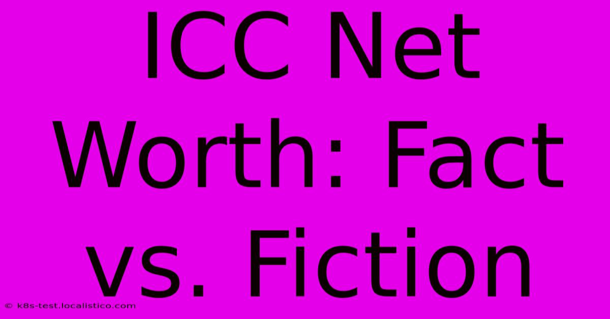 ICC Net Worth: Fact Vs. Fiction