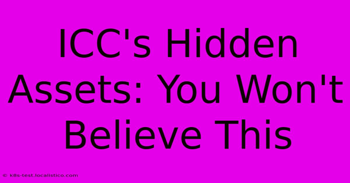 ICC's Hidden Assets: You Won't Believe This