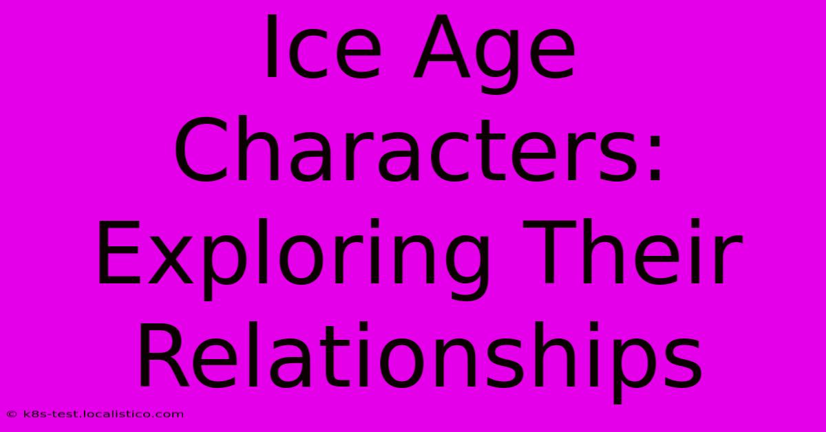 Ice Age Characters: Exploring Their Relationships