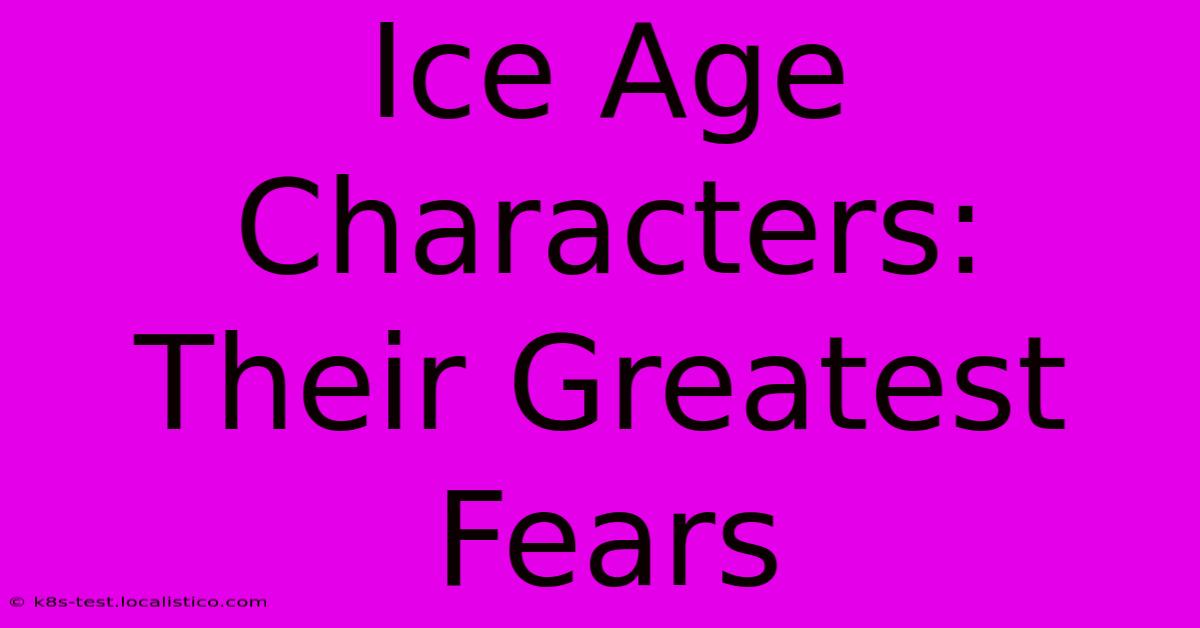 Ice Age Characters:  Their Greatest Fears