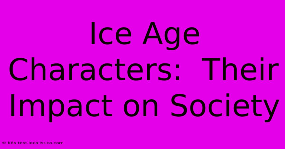 Ice Age Characters:  Their Impact On Society