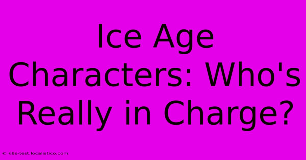 Ice Age Characters: Who's Really In Charge?