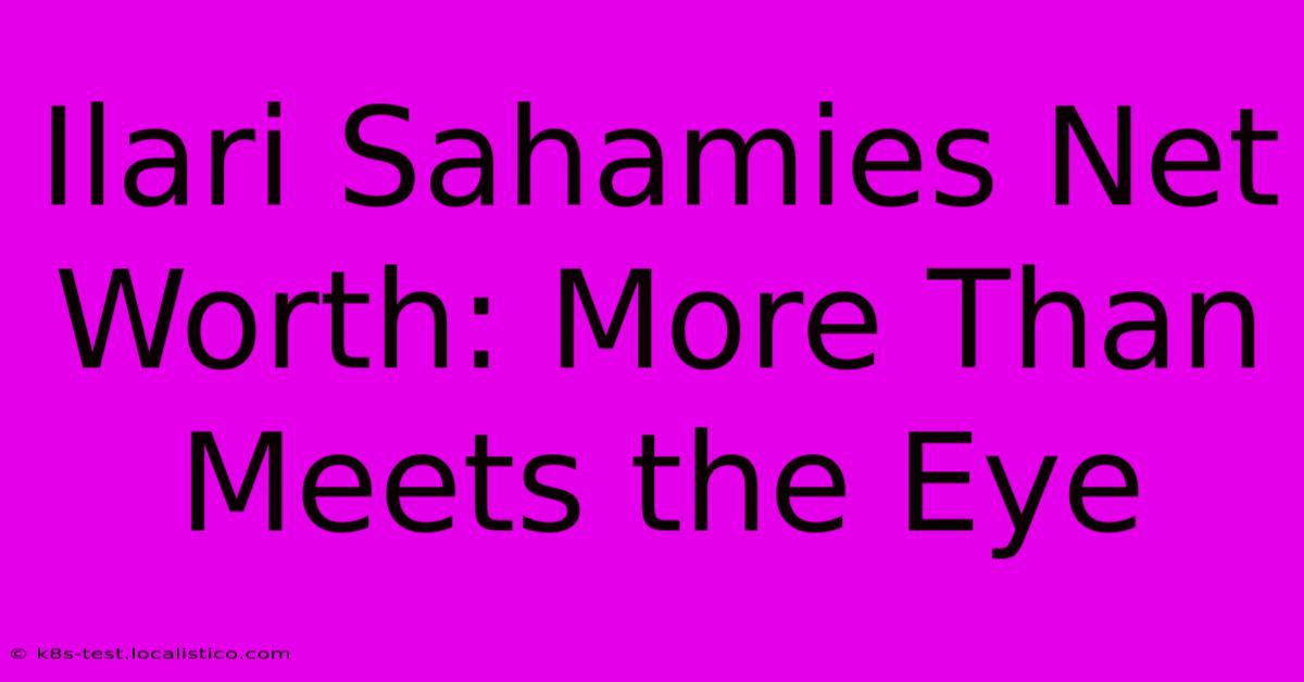 Ilari Sahamies Net Worth: More Than Meets The Eye