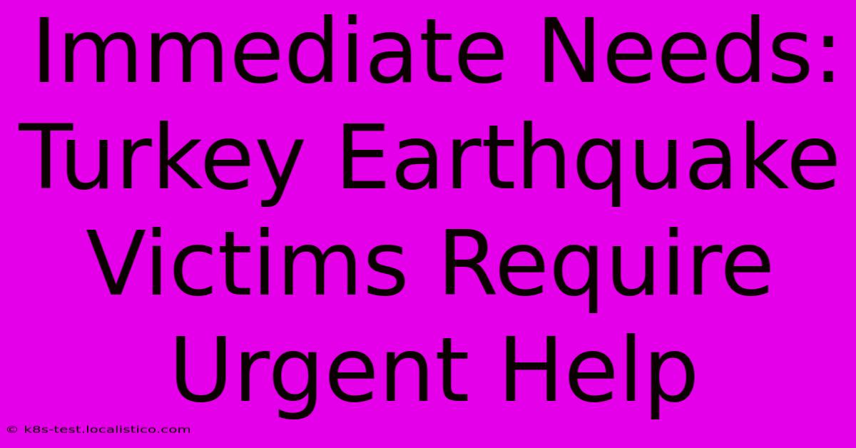 Immediate Needs:  Turkey Earthquake Victims Require Urgent Help