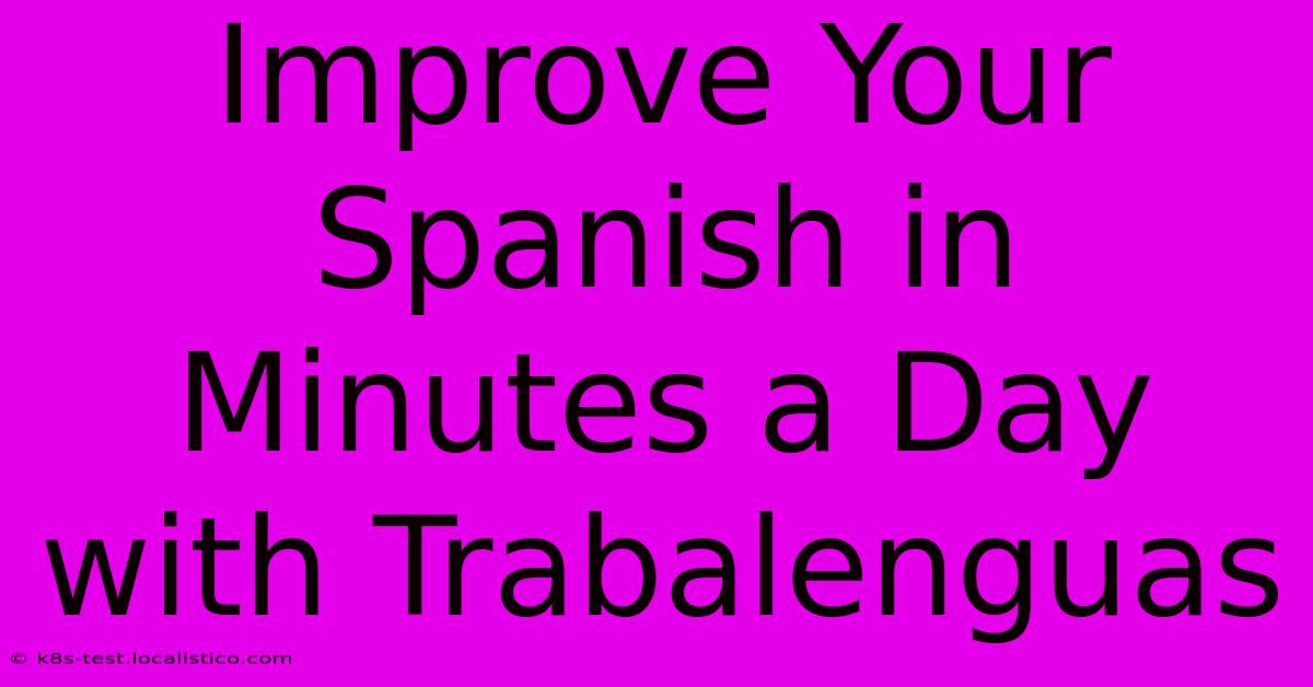 Improve Your Spanish In Minutes A Day With Trabalenguas