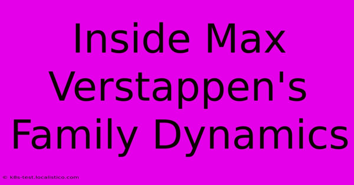 Inside Max Verstappen's Family Dynamics