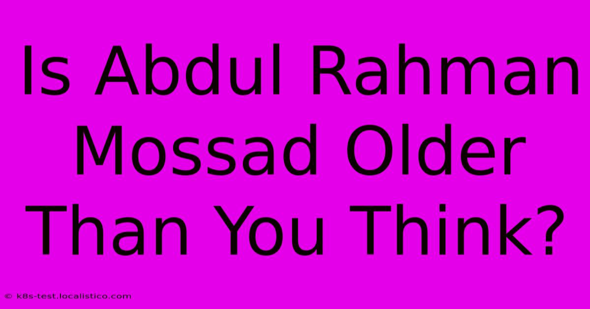 Is Abdul Rahman Mossad Older Than You Think?