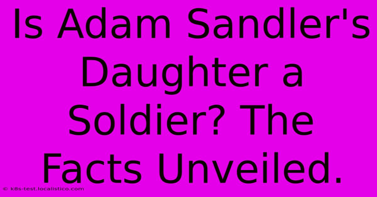 Is Adam Sandler's Daughter A Soldier? The Facts Unveiled.