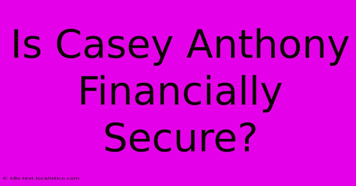 Is Casey Anthony Financially Secure?