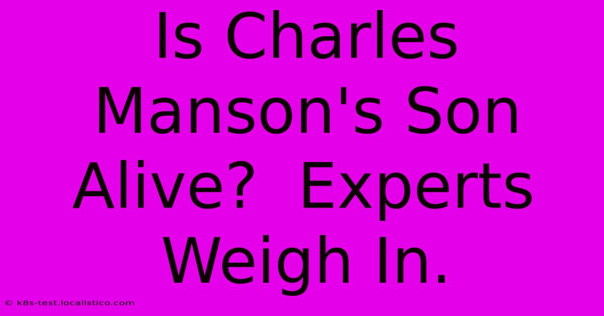 Is Charles Manson's Son Alive?  Experts Weigh In.