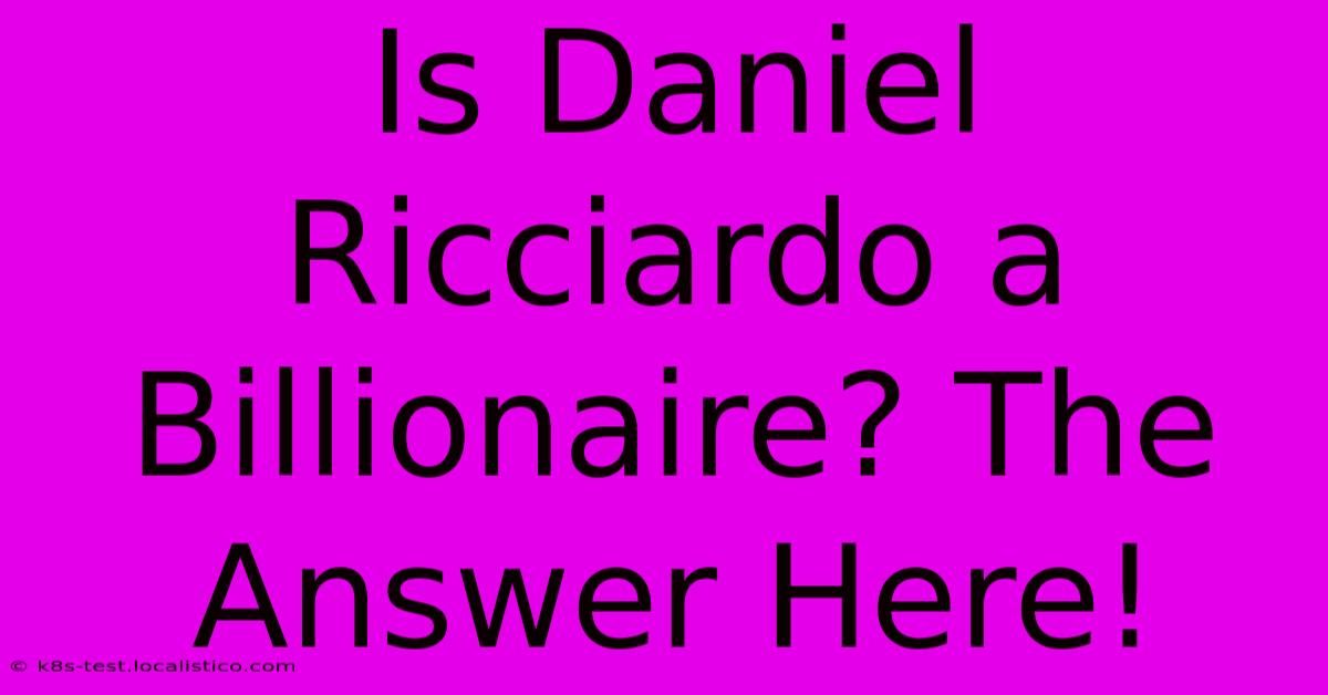 Is Daniel Ricciardo A Billionaire? The Answer Here!