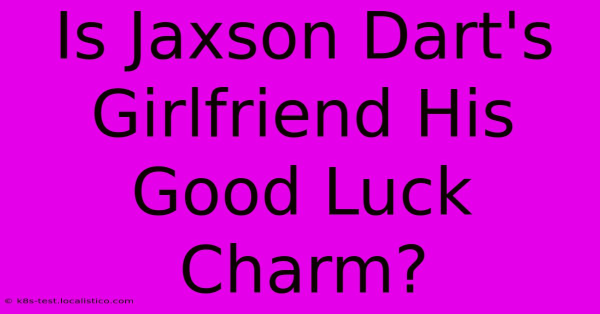 Is Jaxson Dart's Girlfriend His Good Luck Charm?