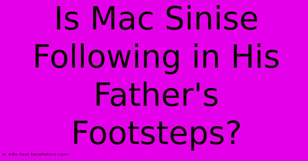 Is Mac Sinise Following In His Father's Footsteps?