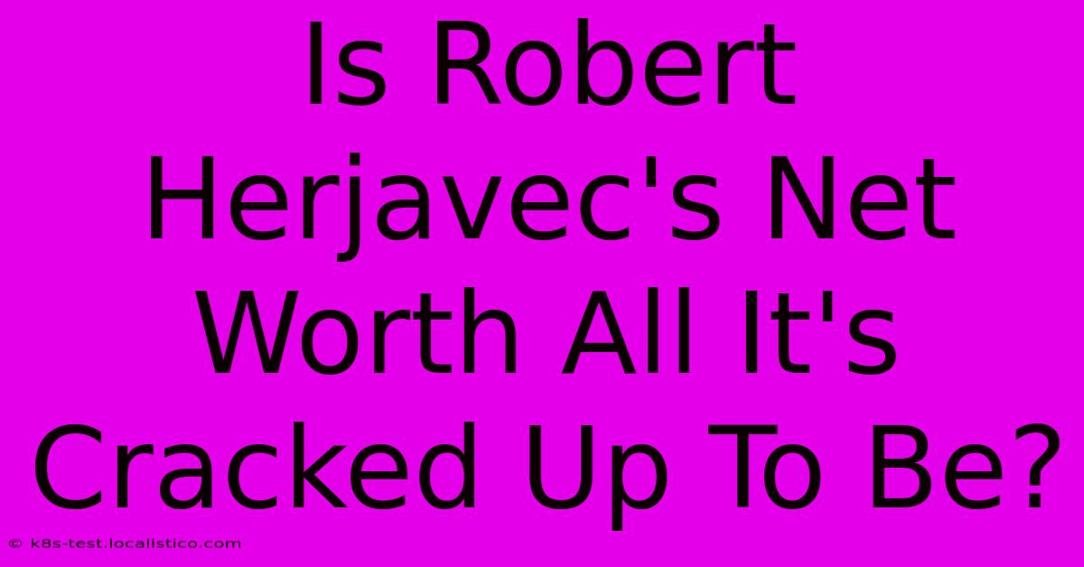 Is Robert Herjavec's Net Worth All It's Cracked Up To Be?