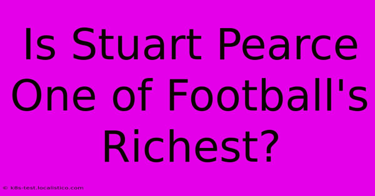 Is Stuart Pearce One Of Football's Richest?