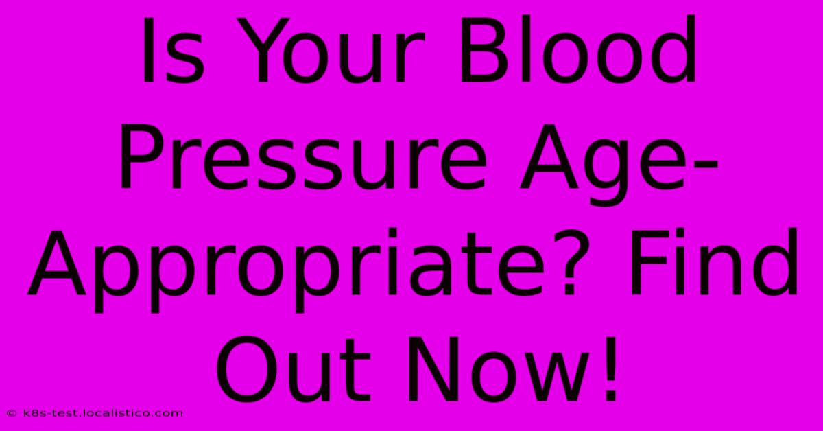 Is Your Blood Pressure Age-Appropriate? Find Out Now!