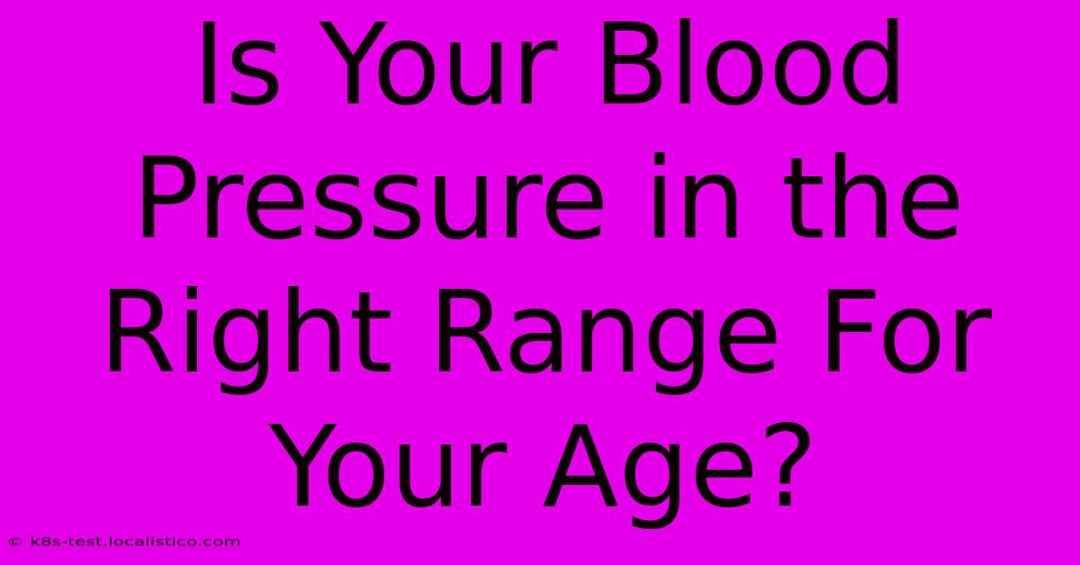 Is Your Blood Pressure In The Right Range For Your Age?