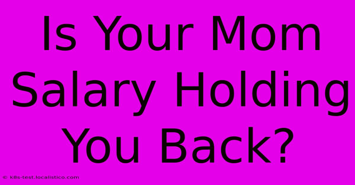 Is Your Mom Salary Holding You Back?