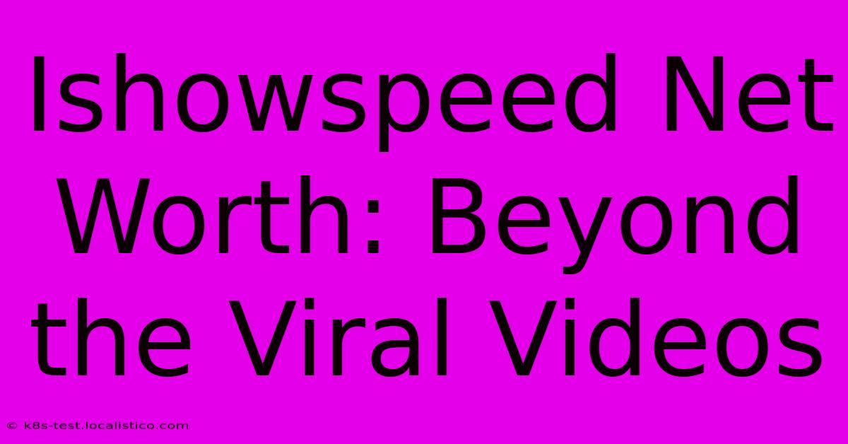 Ishowspeed Net Worth: Beyond The Viral Videos