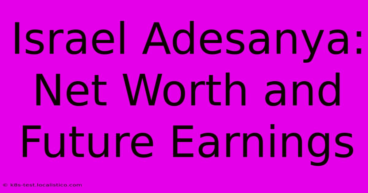 Israel Adesanya: Net Worth And Future Earnings