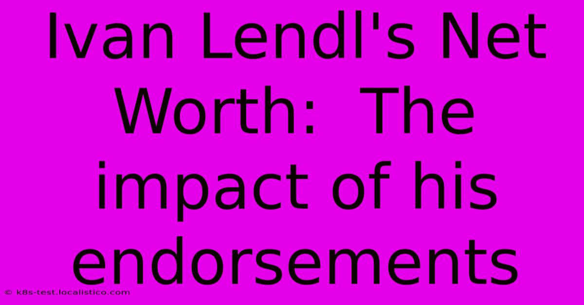 Ivan Lendl's Net Worth:  The Impact Of His Endorsements