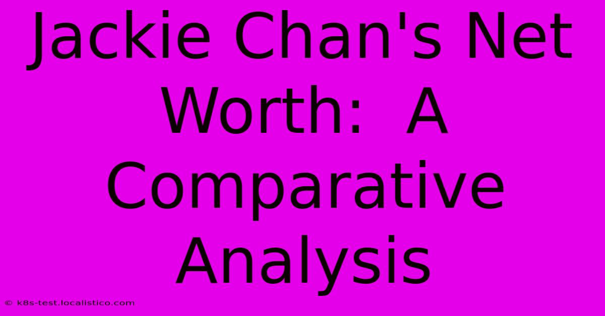 Jackie Chan's Net Worth:  A Comparative Analysis