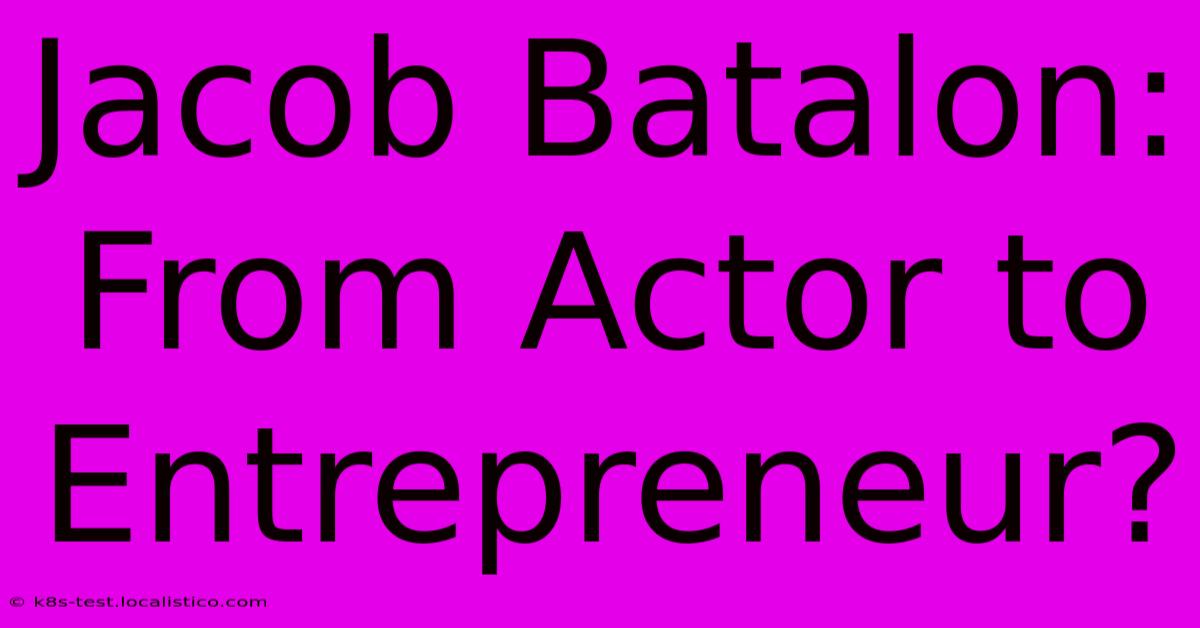 Jacob Batalon: From Actor To Entrepreneur?