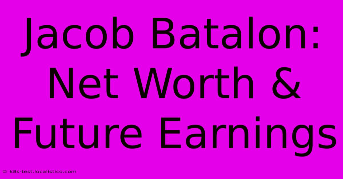 Jacob Batalon: Net Worth & Future Earnings