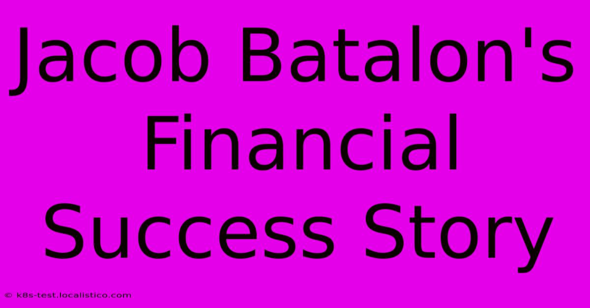 Jacob Batalon's Financial Success Story