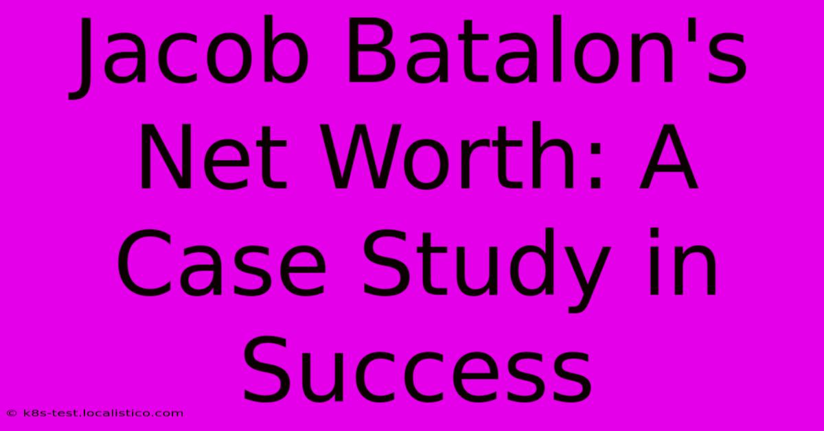 Jacob Batalon's Net Worth: A Case Study In Success