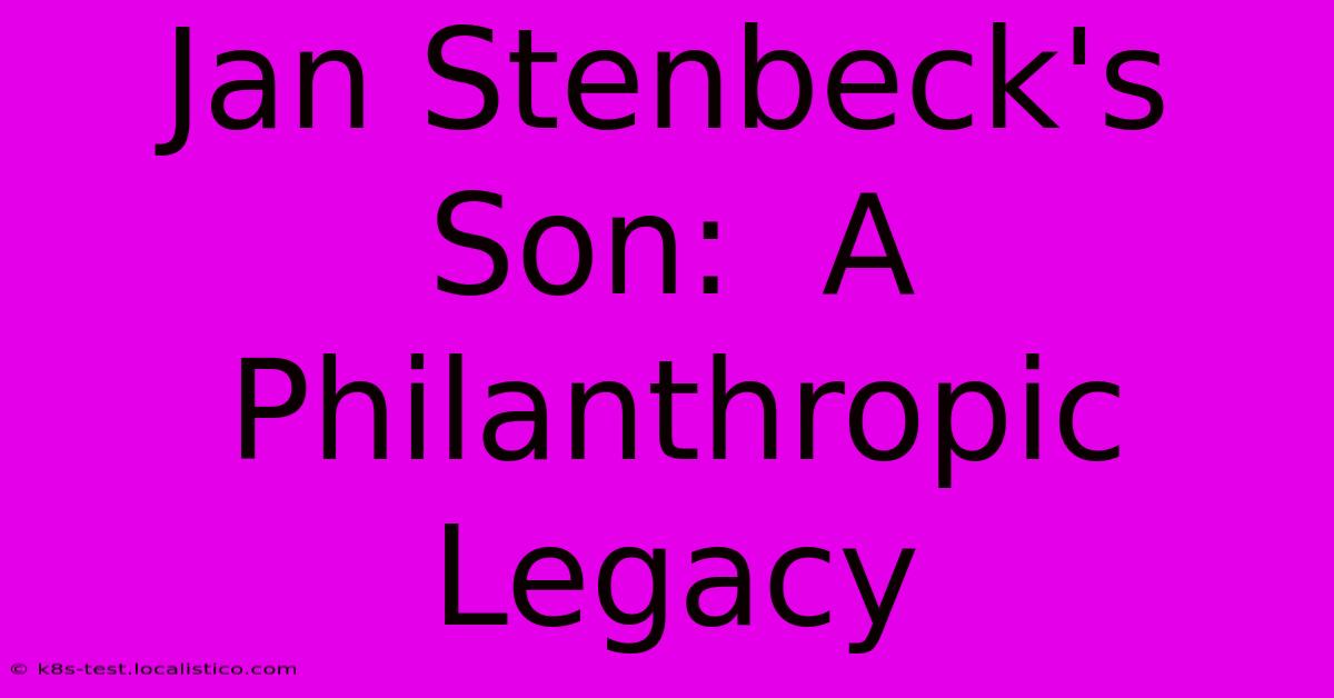 Jan Stenbeck's Son:  A Philanthropic Legacy