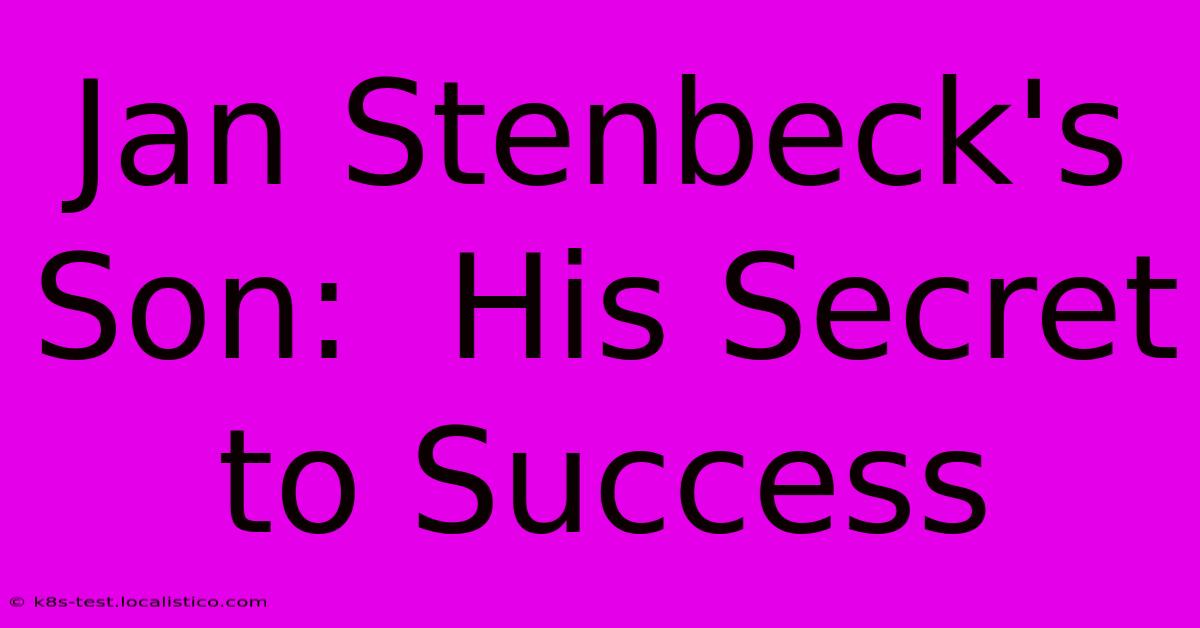 Jan Stenbeck's Son:  His Secret To Success