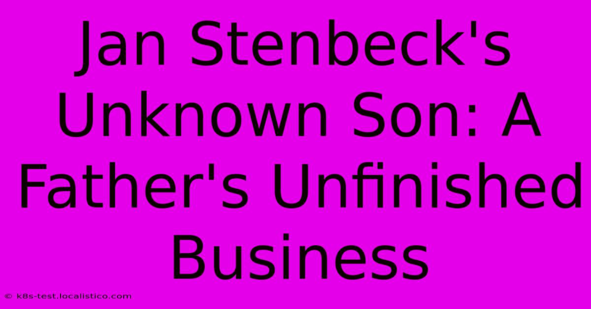 Jan Stenbeck's Unknown Son: A Father's Unfinished Business