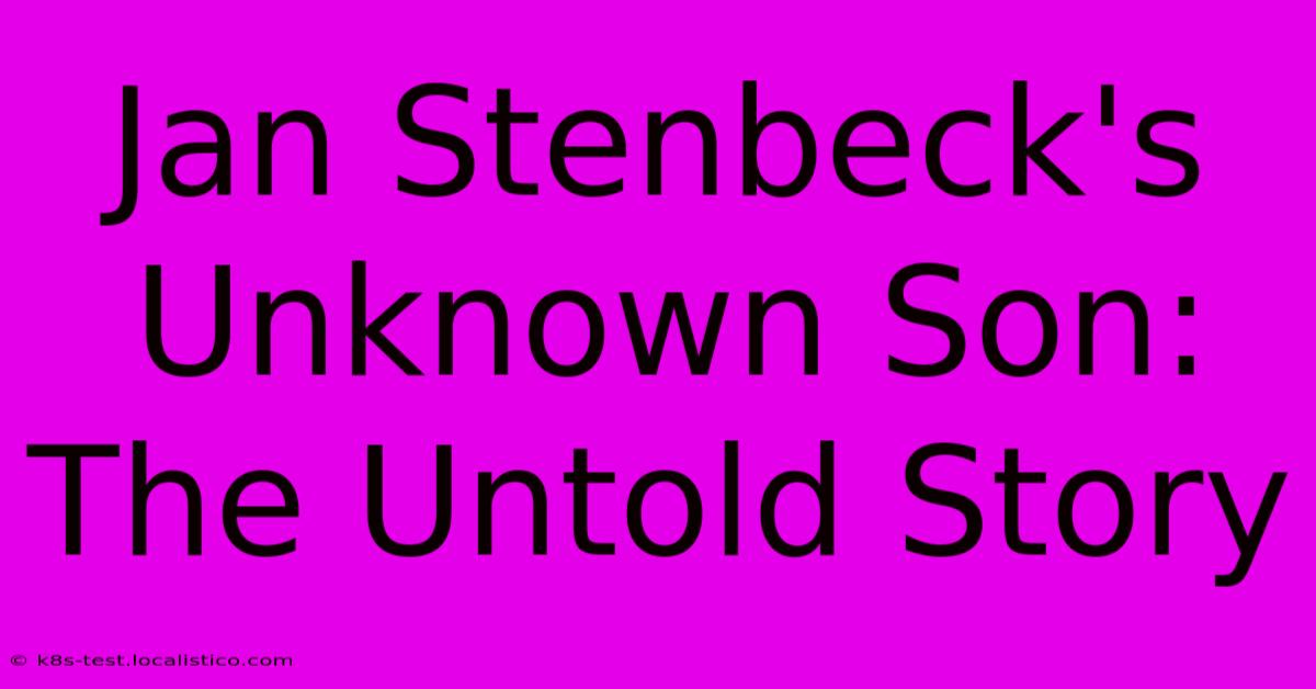 Jan Stenbeck's Unknown Son: The Untold Story