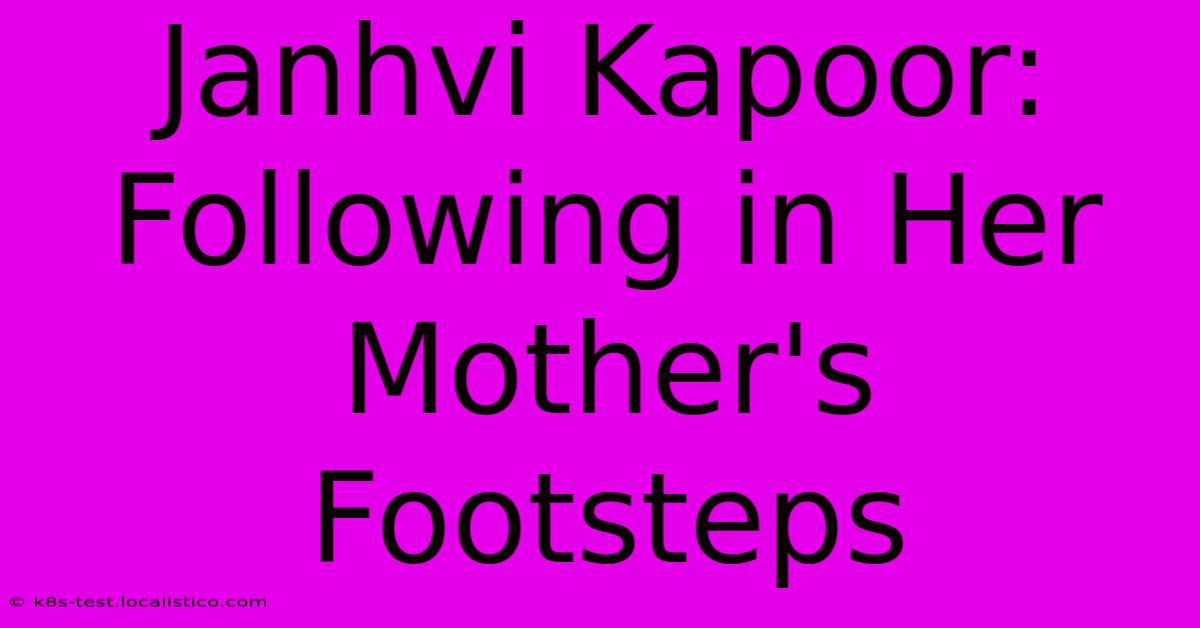 Janhvi Kapoor: Following In Her Mother's Footsteps